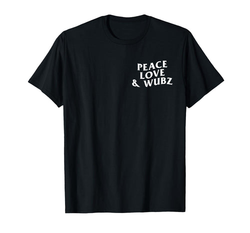 Peace Love And Wubz Funny Techno House T-Shirt - Streetwear Style Unisex - T-Shirt, Sweatshirt, Hoodie