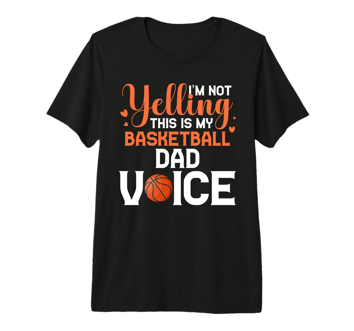 Im Not Yelling This Is My Basketball T-Shirt - Casual Everyday Wear Unisex - T-Shirt, Sweatshirt, Hoodie