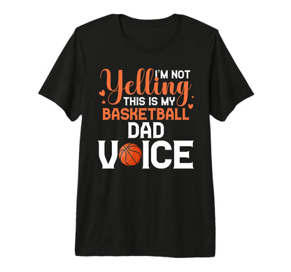 Im Not Yelling This Is My Basketball T-Shirt - Casual Everyday Wear Unisex - T-Shirt, Sweatshirt, Hoodie