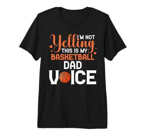 Im Not Yelling This Is My Basketball T-Shirt - Casual Everyday Wear Unisex - T-Shirt, Sweatshirt, Hoodie