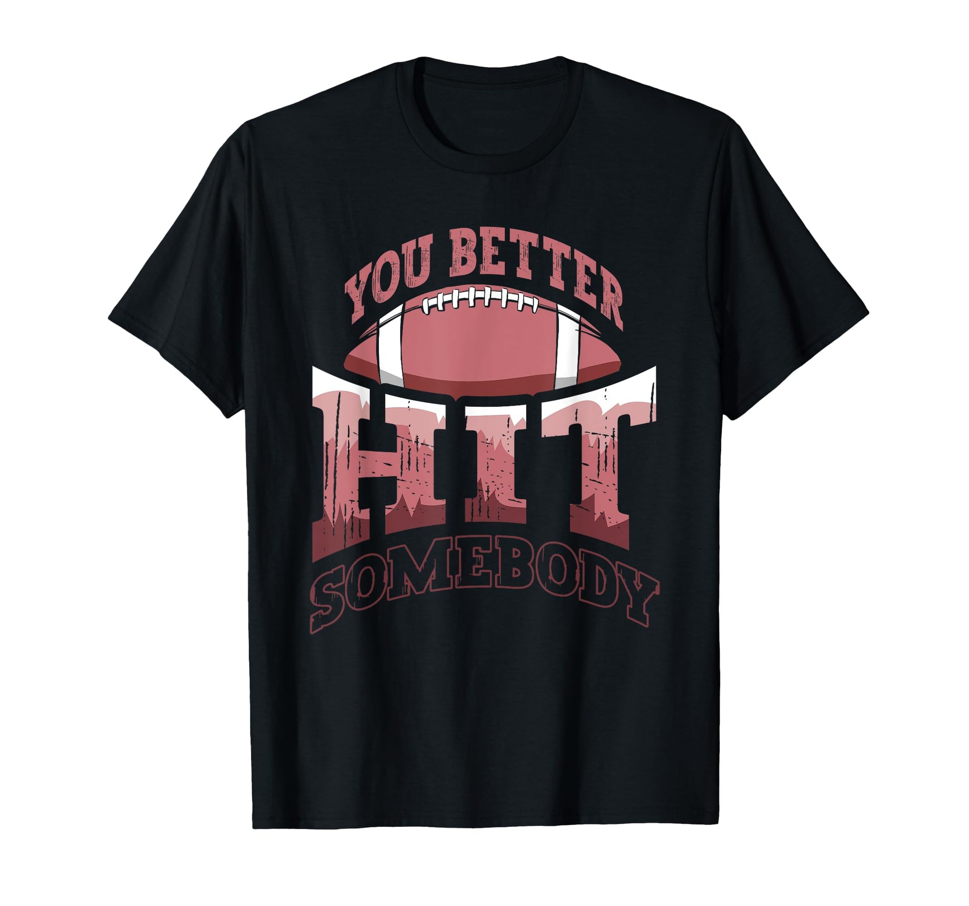 Funny Football Mom You Better Hit T-Shirt - Fun Novelty Design Men Women - T-Shirt, Sweatshirt, Hoodie