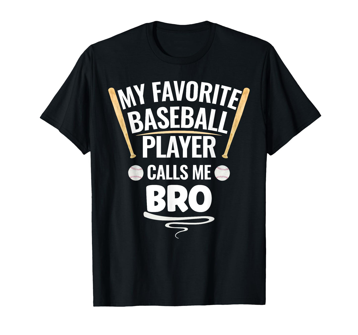 My Favorite Baseball Player Calls Me Bro T-Shirt - Graphic Print Unisex - T-Shirt, Sweatshirt, Hoodie