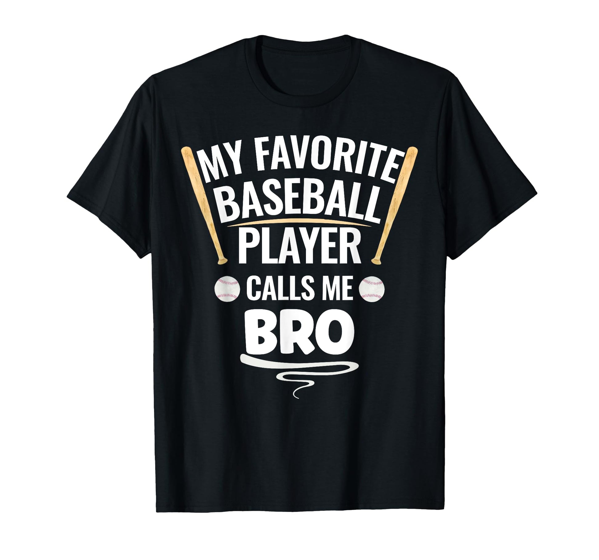 My Favorite Baseball Player Calls Me Bro T-Shirt - Graphic Print Unisex - T-Shirt, Sweatshirt, Hoodie