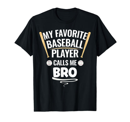 My Favorite Baseball Player Calls Me Bro T-Shirt - Graphic Print Unisex - T-Shirt, Sweatshirt, Hoodie