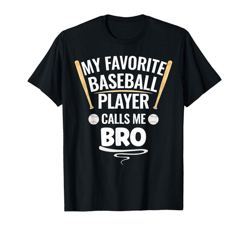 My Favorite Baseball Player Calls Me Bro T-Shirt - Graphic Print Unisex - T-Shirt, Sweatshirt, Hoodie