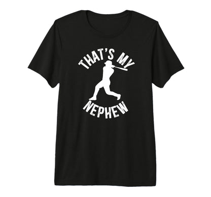 Mens Thats My Nephew Baseball Uncle T-Shirt - Novelty Apparel Unisex - T-Shirt, Sweatshirt, Hoodie