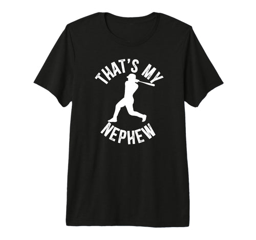 Mens Thats My Nephew Baseball Uncle T-Shirt - Novelty Apparel Unisex - T-Shirt, Sweatshirt, Hoodie