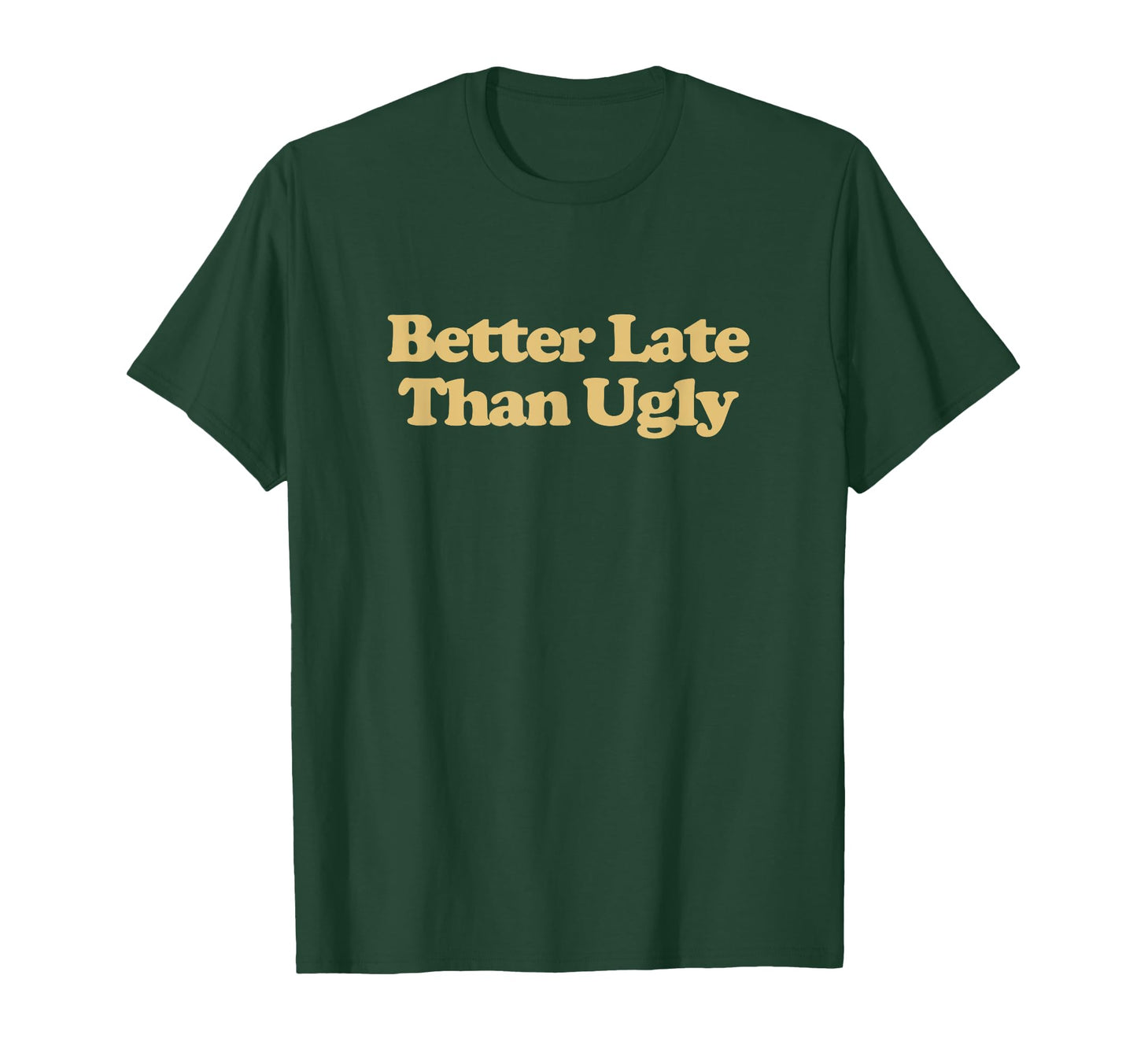 Better Late Than Ugly Y2K Aesthetic T-Shirt - Aesthetic Graphic for Adults - T-Shirt, Sweatshirt, Hoodie