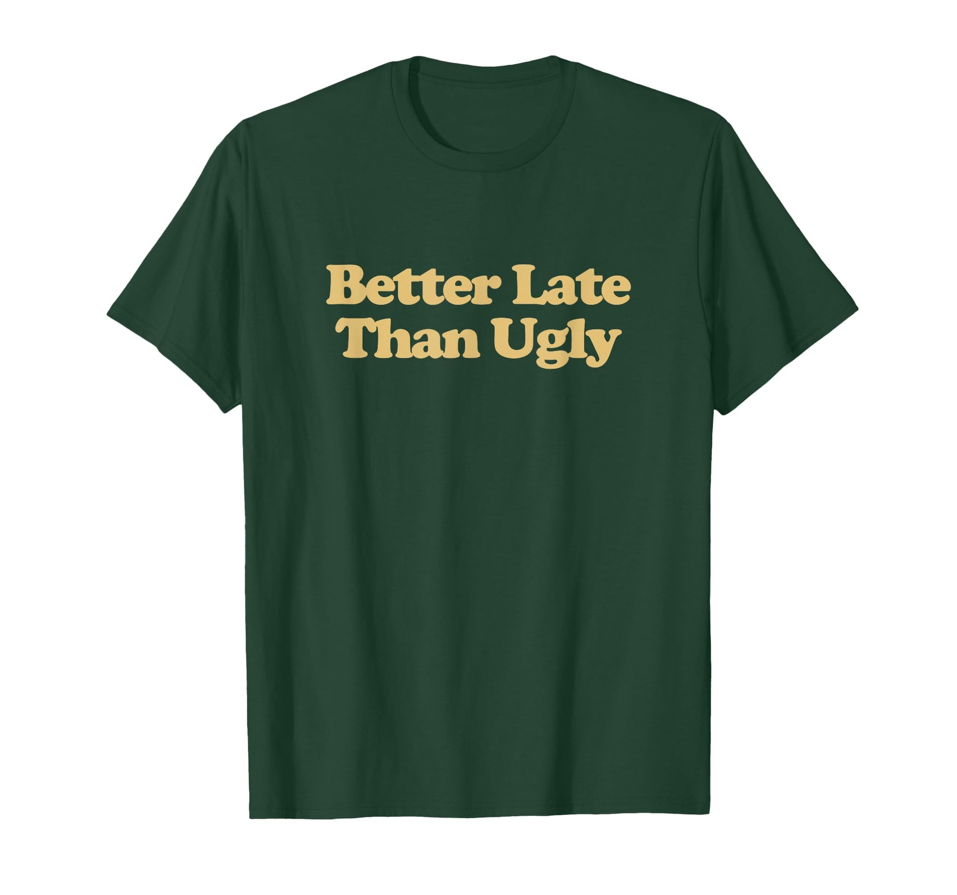 Better Late Than Ugly Y2K Aesthetic T-Shirt - Aesthetic Graphic for Adults - T-Shirt, Sweatshirt, Hoodie