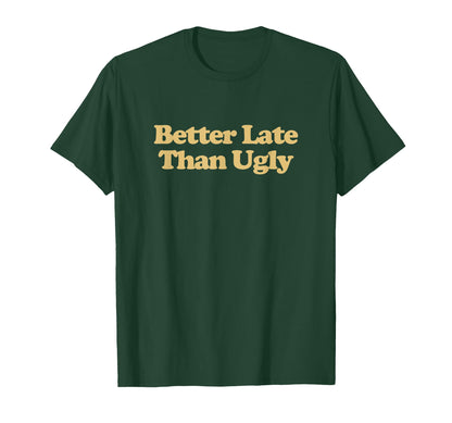 Better Late Than Ugly Y2K Aesthetic T-Shirt - Aesthetic Graphic for Adults - T-Shirt, Sweatshirt, Hoodie