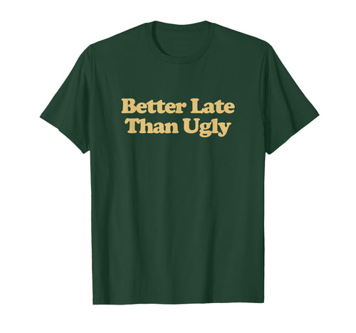 Better Late Than Ugly Y2K Aesthetic T-Shirt - Aesthetic Graphic for Adults - T-Shirt, Sweatshirt, Hoodie