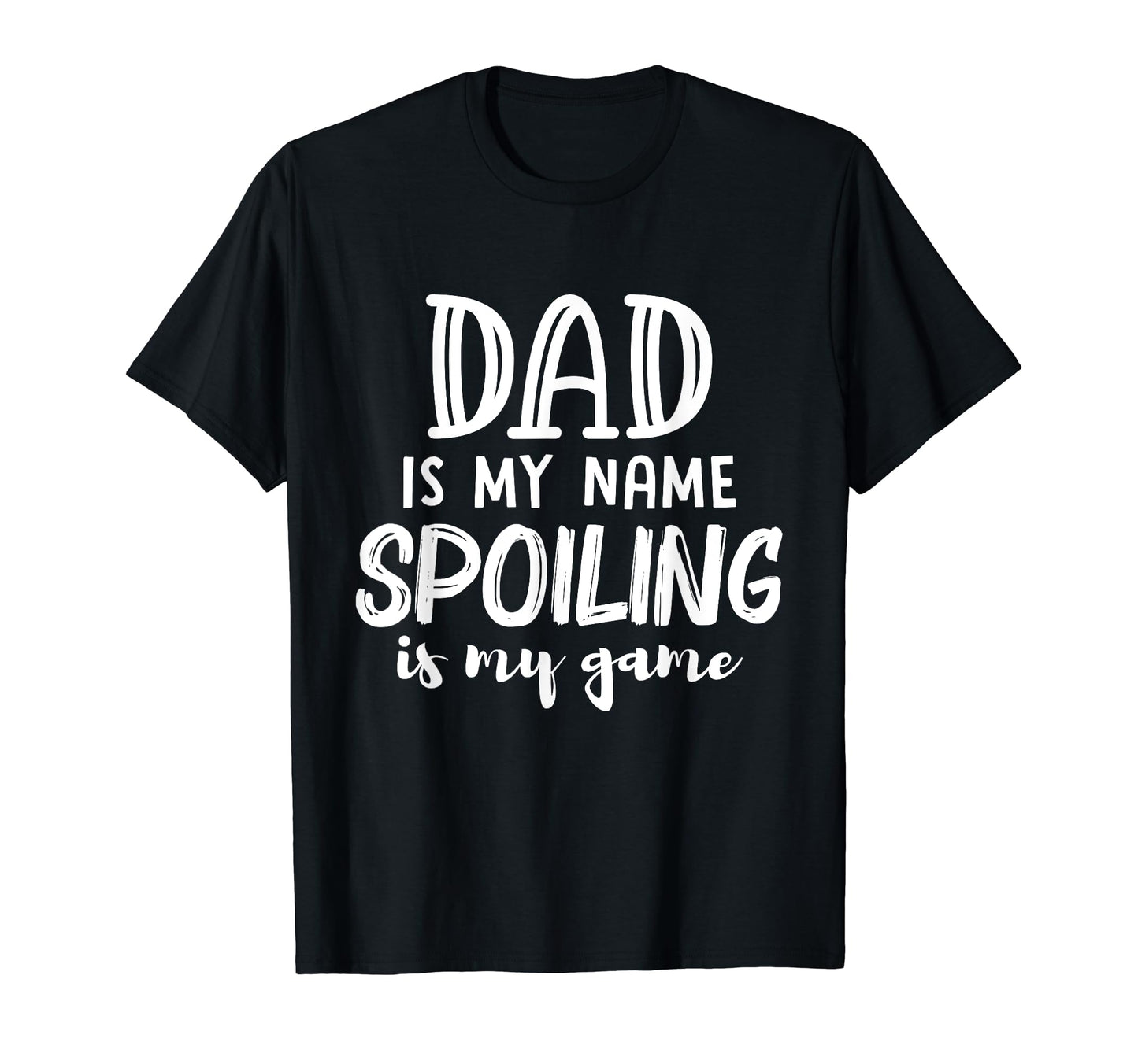 Dad Is My Name Spoiling Is My Game T-Shirt - Trendy Graphic for Adults - T-Shirt, Sweatshirt, Hoodie