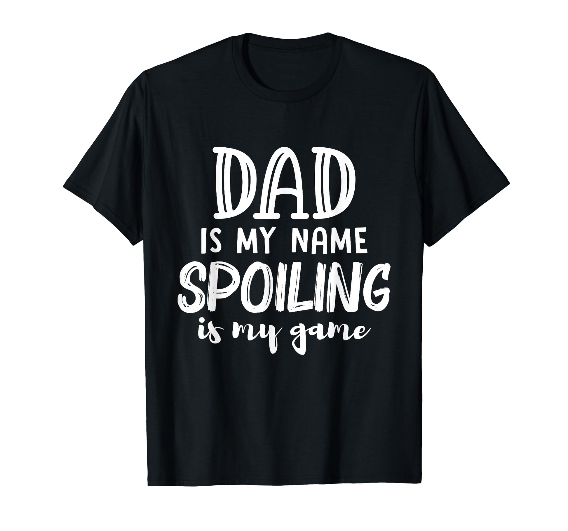 Dad Is My Name Spoiling Is My Game T-Shirt - Trendy Graphic for Adults - T-Shirt, Sweatshirt, Hoodie