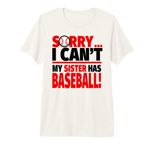 Sorry I Cant My Sister Has Baseball T-Shirt - Streetwear Style for Adults - T-Shirt, Sweatshirt, Hoodie