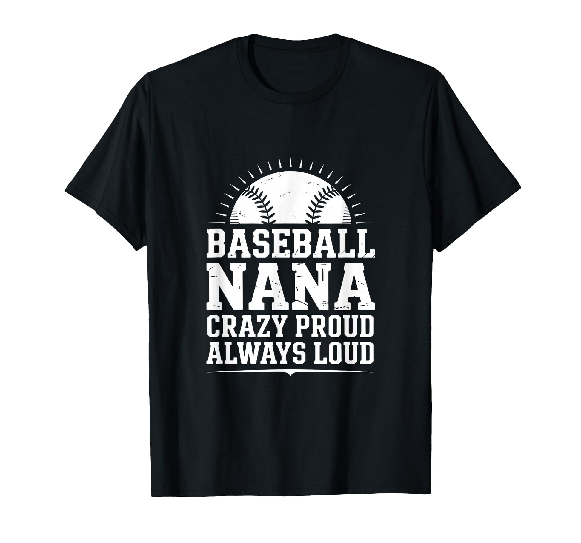 Funny Baseball Nana Proud Loud T-Shirt - Custom Art Print Men Women - T-Shirt, Sweatshirt, Hoodie