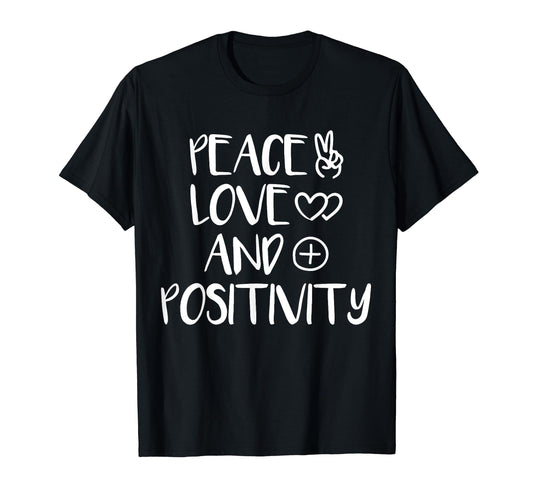 Peace Love And Positivity T-Shirt - Graphic Print for Adults - T-Shirt, Sweatshirt, Hoodie