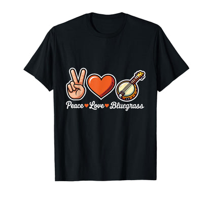 Peace Love Bluegrass Funny Music Lover T-Shirt - Fun Novelty Design Unisex - T-Shirt, Sweatshirt, Hoodie