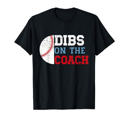 Dibs Coach Funny Baseball Wife T-Shirt - Novelty Apparel Men Women - T-Shirt, Sweatshirt, Hoodie