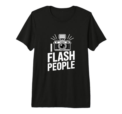 I Flash People Funny Camera T-Shirt - Minimalist Print Men Women - T-Shirt, Sweatshirt, Hoodie