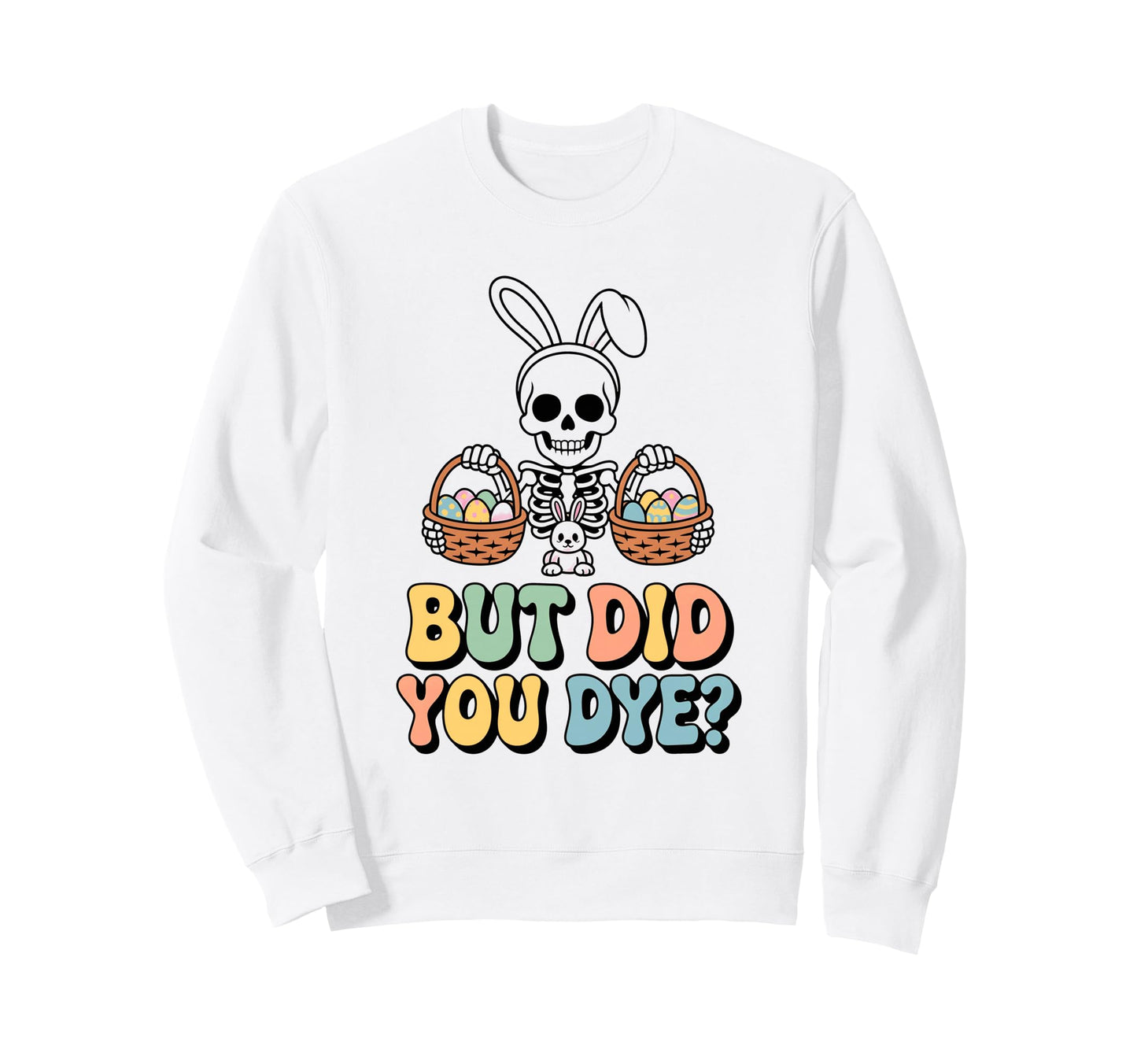 Funny Easter Skull Bunny But Did Sweatshirt - Aesthetic Graphic Men Women - T-Shirt, Sweatshirt, Hoodie