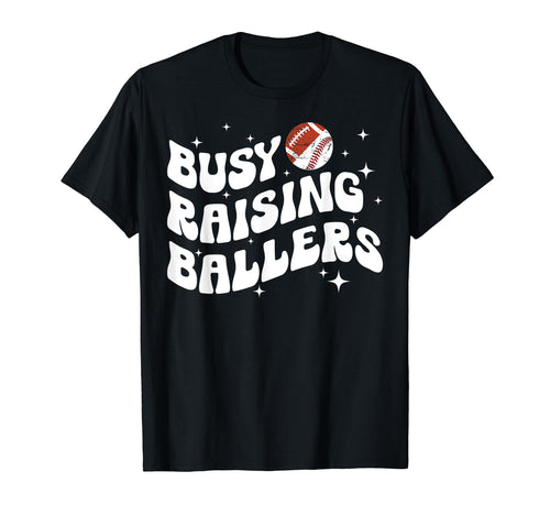 Busy Raising Ballers Football T-Shirt - Aesthetic Graphic Men Women - T-Shirt, Sweatshirt, Hoodie