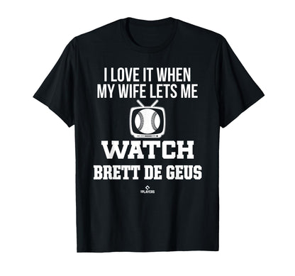 My Wife Lets Me Watch Brett De Geus T-Shirt - Graphic Print for Adults - T-Shirt, Sweatshirt, Hoodie