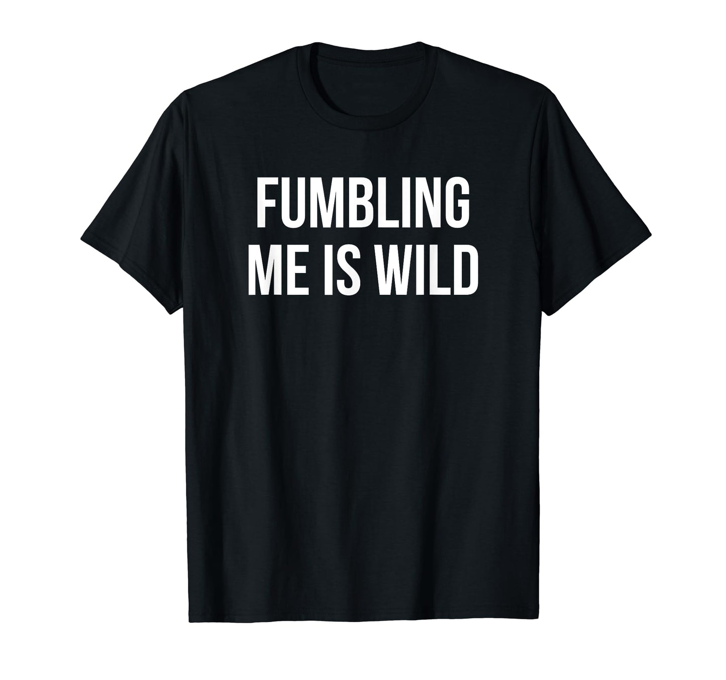 Fumbling Me Is Wild Y2K Aesthetic T-Shirt - Graphic Print for Adults - T-Shirt, Sweatshirt, Hoodie