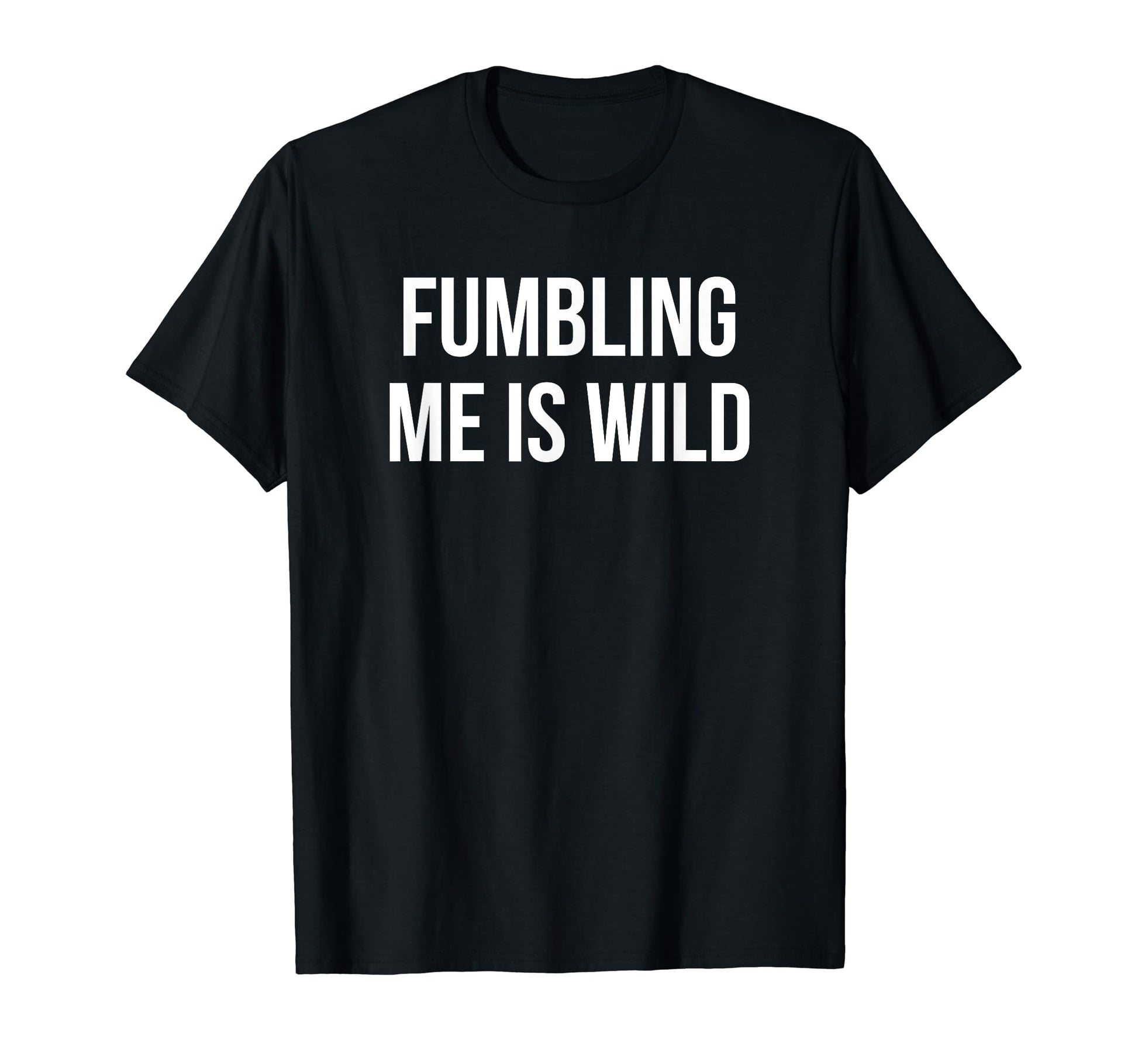 Fumbling Me Is Wild Y2K Aesthetic T-Shirt - Graphic Print for Adults - T-Shirt, Sweatshirt, Hoodie