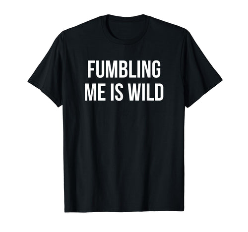 Fumbling Me Is Wild Y2K Aesthetic T-Shirt - Graphic Print for Adults - T-Shirt, Sweatshirt, Hoodie