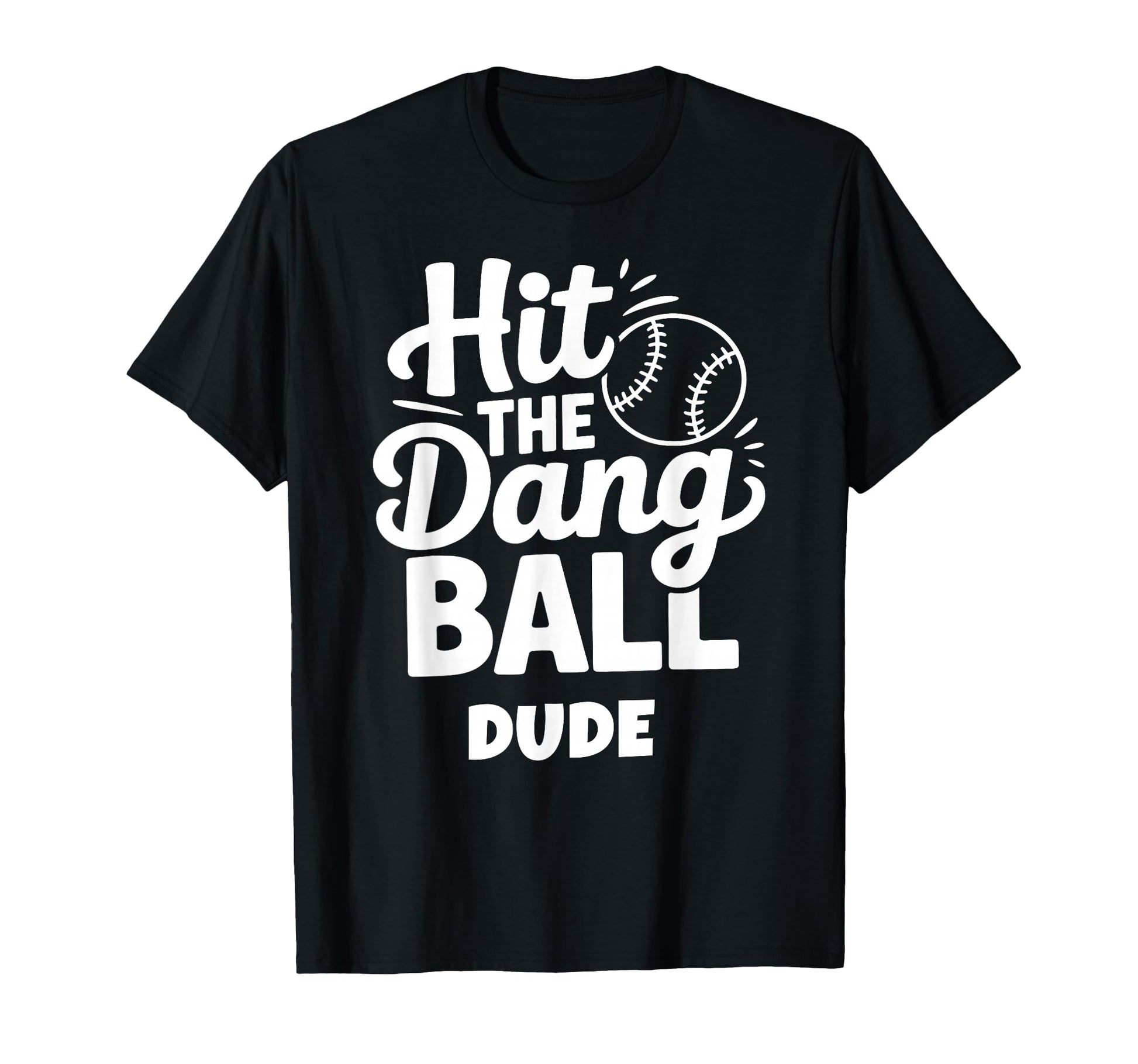 Hit Dang Ball Dude Funny T-Shirt - Casual Everyday Wear for Adults - T-Shirt, Sweatshirt, Hoodie