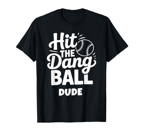 Hit Dang Ball Dude Funny T-Shirt - Casual Everyday Wear for Adults - T-Shirt, Sweatshirt, Hoodie