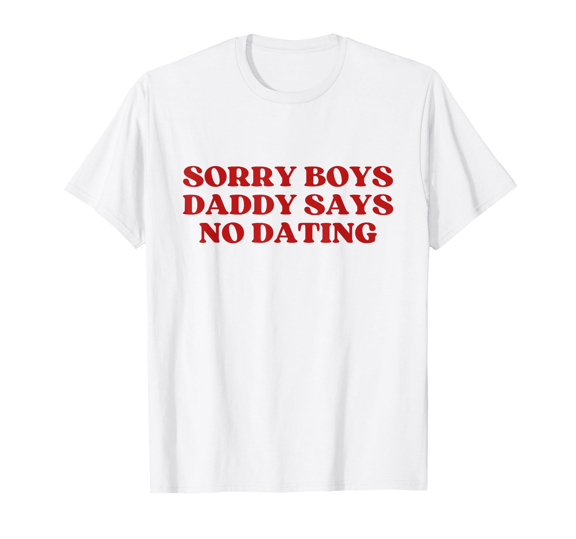 Sorry Daddy Says No Dating Y2K Aesthetic T-Shirt - Streetwear Style Unisex - T-Shirt, Sweatshirt, Hoodie