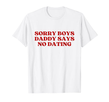 Sorry Daddy Says No Dating Y2K Aesthetic T-Shirt - Streetwear Style Unisex - T-Shirt, Sweatshirt, Hoodie