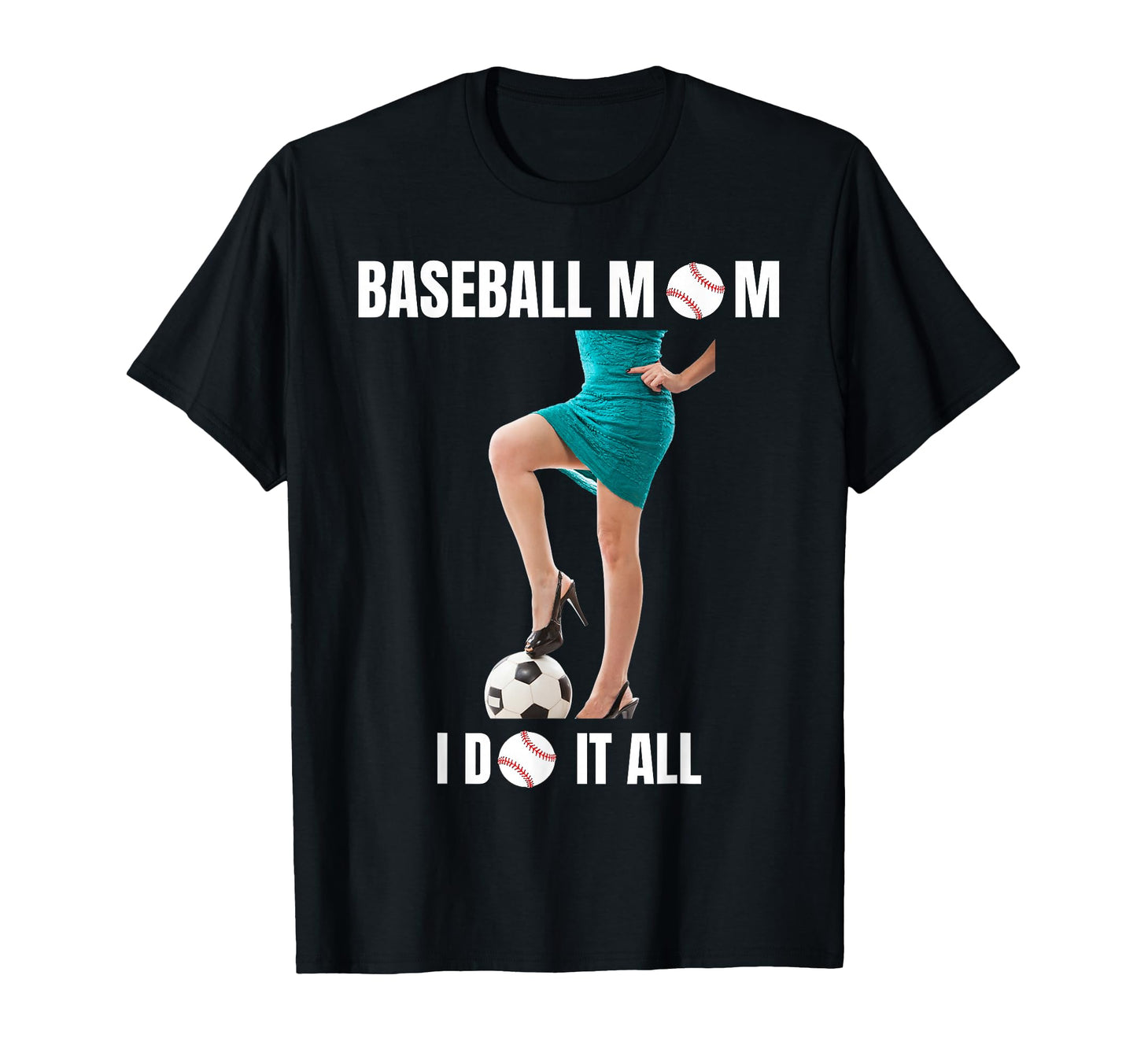 Baseball Mom I Do It All Baseball Lady T-Shirt - Novelty Apparel Men Women - T-Shirt, Sweatshirt, Hoodie