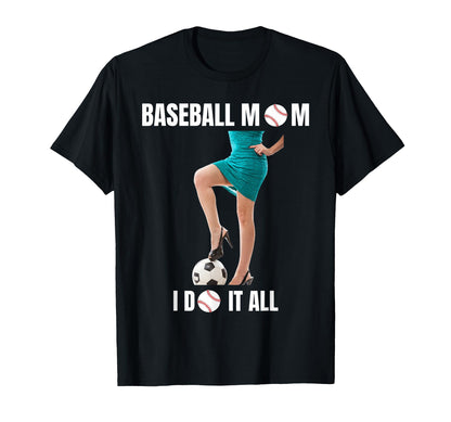 Baseball Mom I Do It All Baseball Lady T-Shirt - Novelty Apparel Men Women - T-Shirt, Sweatshirt, Hoodie