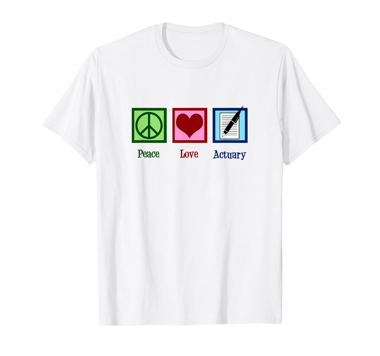Peace Love Actuary T-Shirt - Fun Novelty Design for Adults - T-Shirt, Sweatshirt, Hoodie