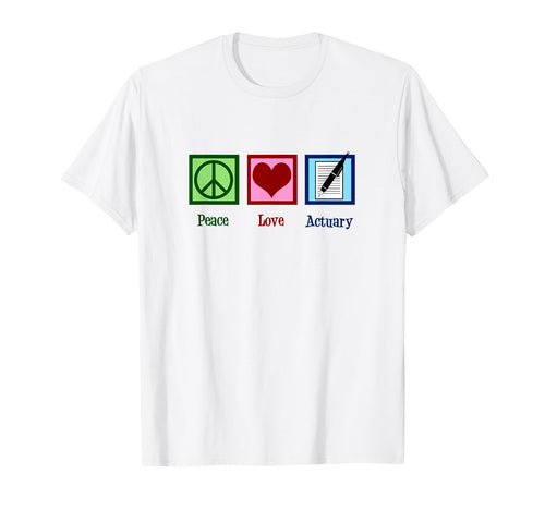 Peace Love Actuary T-Shirt - Fun Novelty Design for Adults - T-Shirt, Sweatshirt, Hoodie
