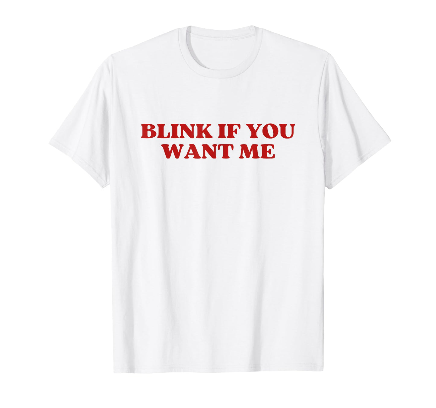 Original Blink If You Want Me Y2K T-Shirt - Trendy Graphic for Adults - T-Shirt, Sweatshirt, Hoodie
