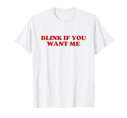 Original Blink If You Want Me Y2K T-Shirt - Trendy Graphic for Adults - T-Shirt, Sweatshirt, Hoodie