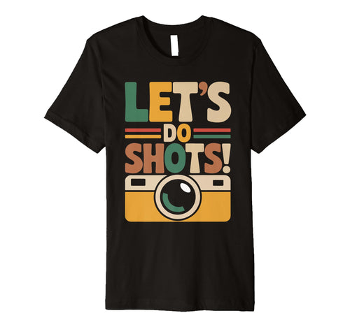 Lets Do Shots Camera Fun T-Shirt - Unique Graphic Men Women - T-Shirt, Sweatshirt, Hoodie