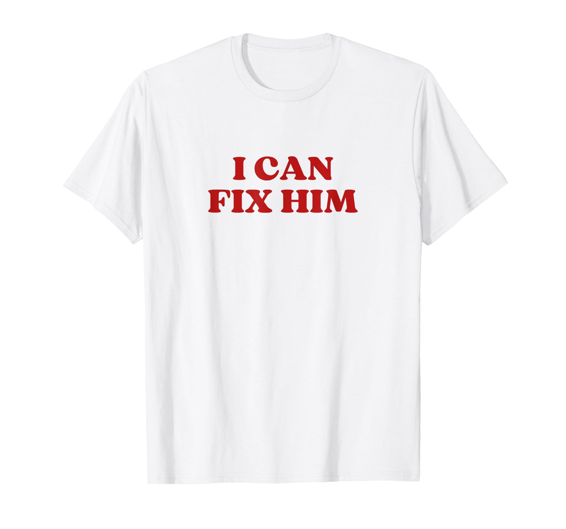 I Can Fix Him Y2K Aesthetic T-Shirt - Novelty Apparel Men Women - T-Shirt, Sweatshirt, Hoodie