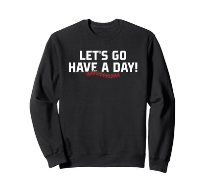 Lets Go Have Day Motivational Sweatshirt - Graphic Print for Adults - T-Shirt, Sweatshirt, Hoodie