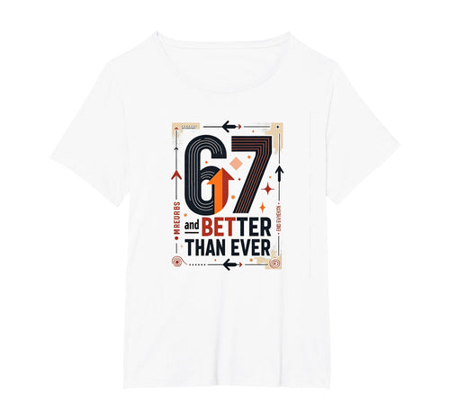 67Th Birthday Gift Better Than Ever T-Shirt - Custom Art Print Men Women - T-Shirt, Sweatshirt, Hoodie