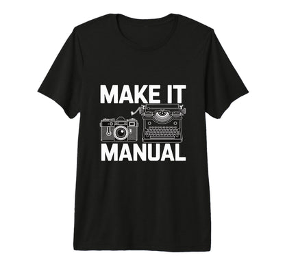 Make It Manual Camera And Typewriter T-Shirt - Streetwear Style for Adults - T-Shirt, Sweatshirt, Hoodie