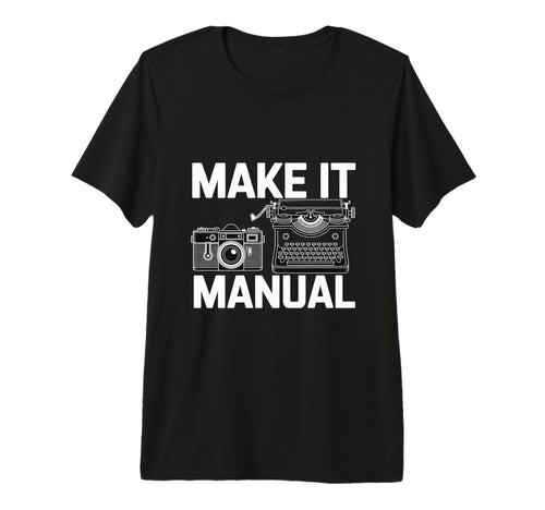 Make It Manual Camera And Typewriter T-Shirt - Streetwear Style for Adults - T-Shirt, Sweatshirt, Hoodie