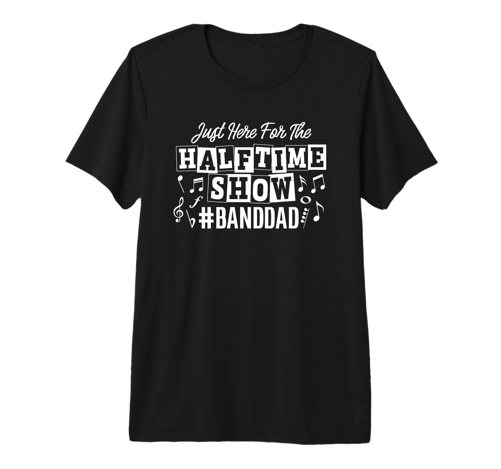 Just Here Half Time Show Band Dad Tri T-Shirt - Streetwear Style Unisex - T-Shirt, Sweatshirt, Hoodie