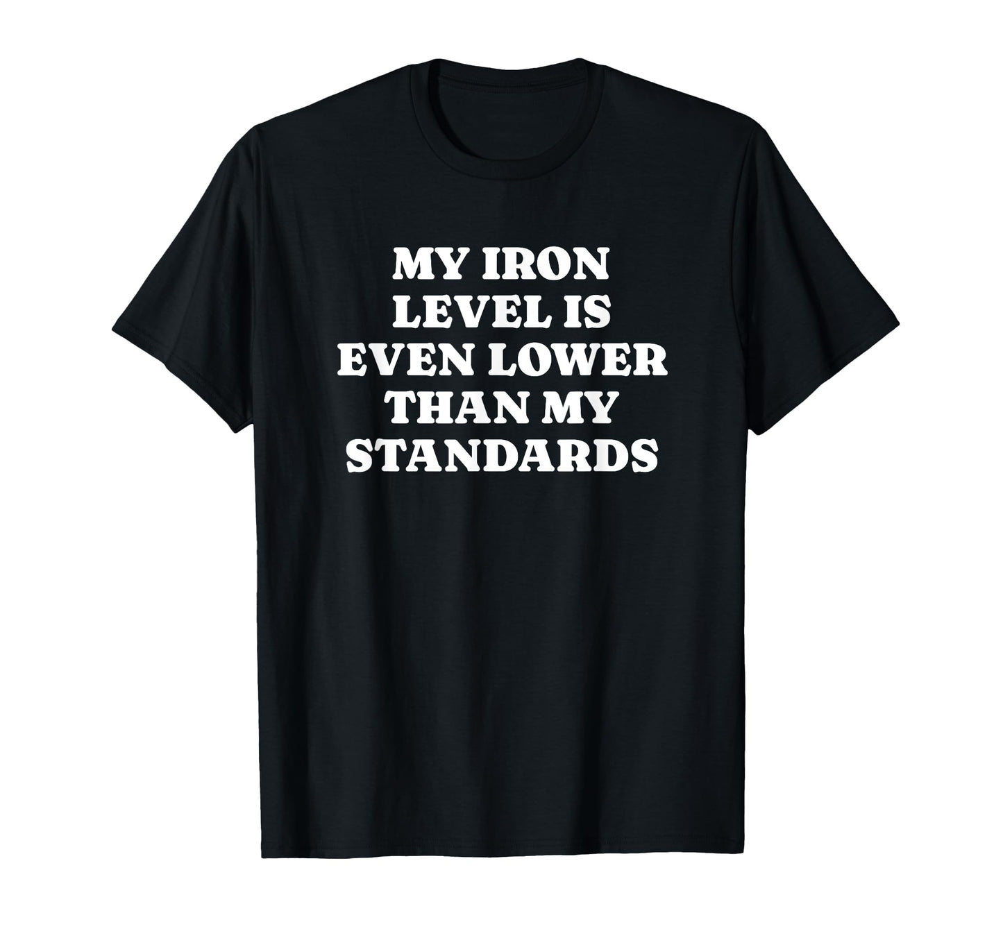 Iron Level Even Lower Than Standards T-Shirt - Custom Art Print Men Women - T-Shirt, Sweatshirt, Hoodie
