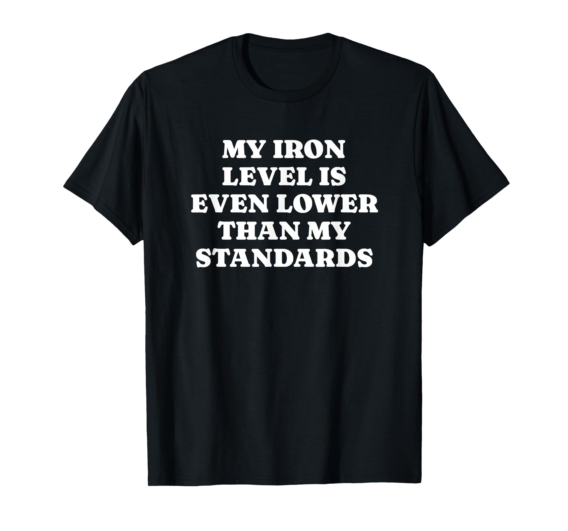 Iron Level Even Lower Than Standards T-Shirt - Custom Art Print Men Women - T-Shirt, Sweatshirt, Hoodie