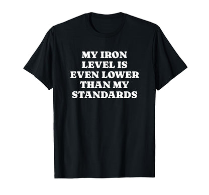 Iron Level Even Lower Than Standards T-Shirt - Custom Art Print Men Women - T-Shirt, Sweatshirt, Hoodie