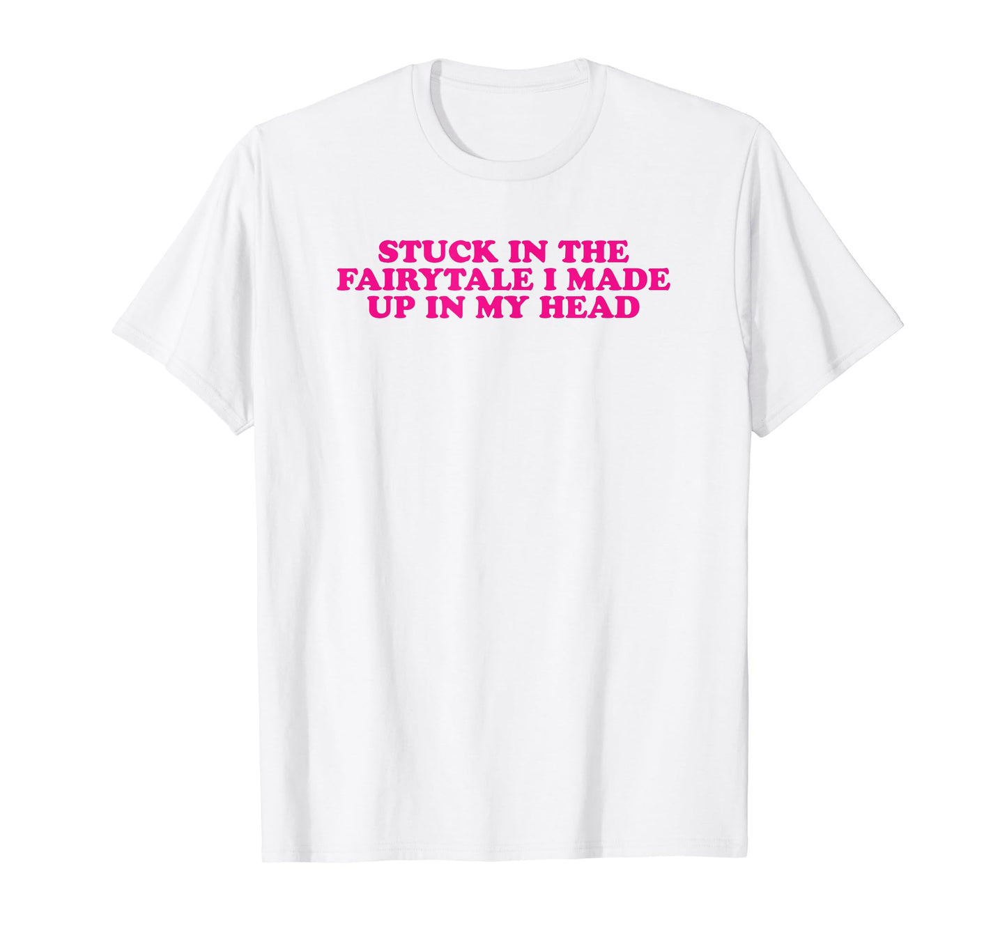 Stuck Fairytale I Made Up My Head T-Shirt - Aesthetic Graphic for Adults - T-Shirt, Sweatshirt, Hoodie